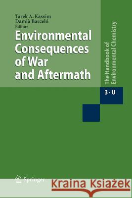 Environmental Consequences of War and Aftermath Tarek A. Kassim Damia Barcelo 9783662501962
