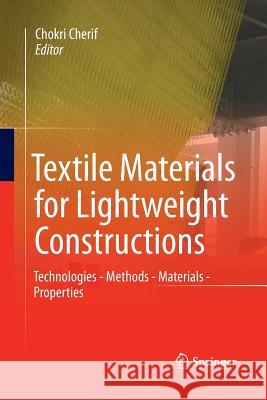 Textile Materials for Lightweight Constructions: Technologies - Methods - Materials - Properties Cherif, Chokri 9783662501993 Springer