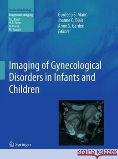 Imaging of Gynecological Disorders in Infants and Children Gurdeep S. Mann Joanne C. Blair Anne S. Garden 9783662502006 Springer