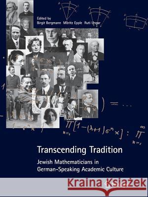 Transcending Tradition: Jewish Mathematicians in German Speaking Academic Culture Birgit Bergmann Moritz Epple Ruti Ungar 9783662502068 Springer