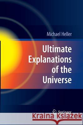 Ultimate Explanations of the Universe Michael Heller Teresa Baluk-Ulewiczowa 9783662502075 Springer
