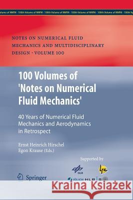 100 Volumes of 'Notes on Numerical Fluid Mechanics': 40 Years of Numerical Fluid Mechanics and Aerodynamics in Retrospect Hirschel, Ernst Heinrich 9783662502112