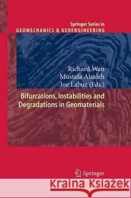 Bifurcations, Instabilities and Degradations in Geomaterials Richard Wan Mustafa Alsaleh Joe Labuz 9783662502389 Springer