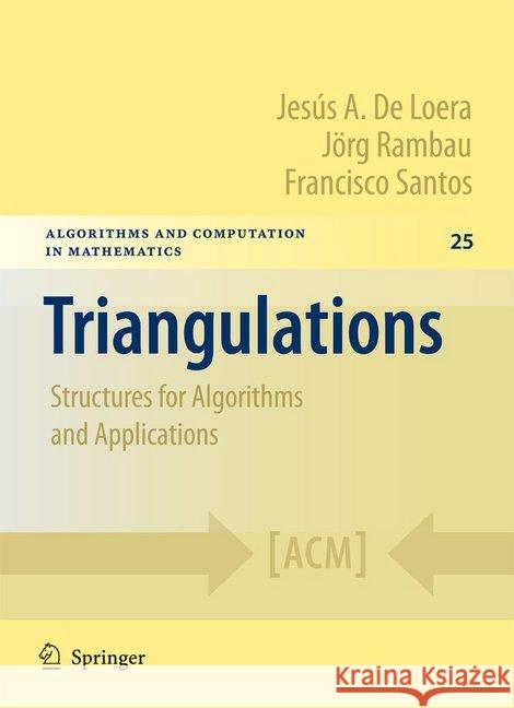 Triangulations: Structures for Algorithms and Applications de Loera, Jesus 9783662502419 Springer