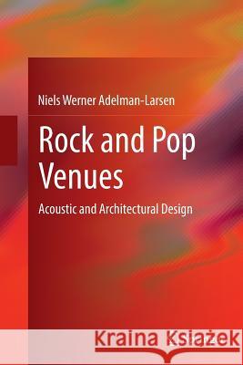 Rock and Pop Venues: Acoustic and Architectural Design Adelman-Larsen, Niels Werner 9783662502471 Springer