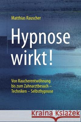 Hypnose Wirkt! Rauscher, Matthias 9783662502815 Springer