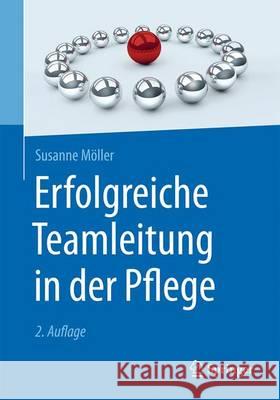 Erfolgreiche Teamleitung in Der Pflege Möller, Susanne 9783662502877 Springer