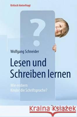 Lesen Und Schreiben Lernen: Wie Erobern Kinder Die Schriftsprache? Schneider, Wolfgang 9783662503188 Springer