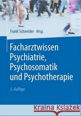 Facharztwissen Psychiatrie, Psychosomatik Und Psychotherapie Schneider, Frank 9783662503447