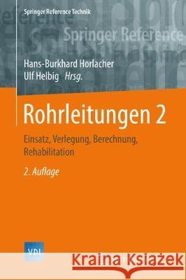 Rohrleitungen 2: Einsatz, Verlegung, Berechnung, Rehabilitation Horlacher, Hans-Burkhard 9783662503546