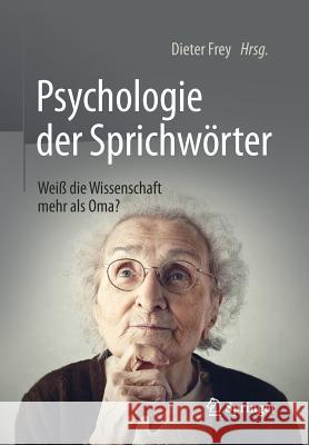 Psychologie Der Sprichwörter: Weiß Die Wissenschaft Mehr ALS Oma? Frey, Dieter 9783662503805