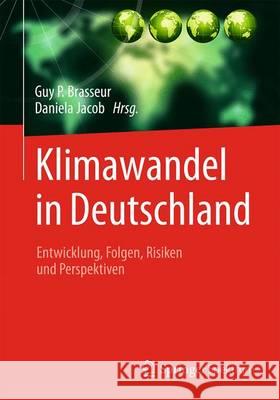 Klimawandel in Deutschland: Entwicklung, Folgen, Risiken Und Perspektiven Brasseur, Guy P. 9783662503966 Springer Spektrum