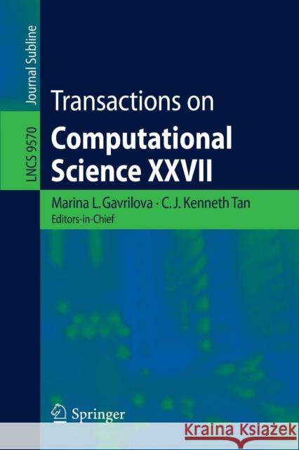 Transactions on Computational Science XXVII Marina L. Gavrilova C. J. Kenneth Tan 9783662504116 Springer