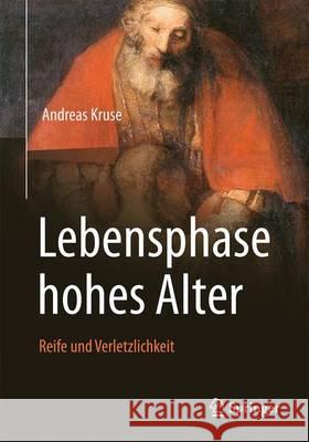 Lebensphase Hohes Alter: Verletzlichkeit Und Reife Kruse, Andreas 9783662504147 Springer