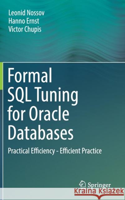 Formal SQL Tuning for Oracle Databases: Practical Efficiency - Efficient Practice Nossov, Leonid 9783662504161 Springer