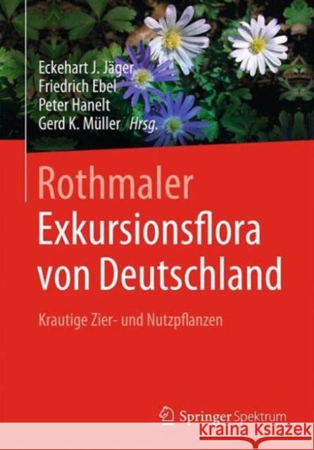 Rothmaler - Exkursionsflora Von Deutschland: Krautige Zier- Und Nutzpflanzen Jäger, Eckehart J. 9783662504192 Springer Spektrum