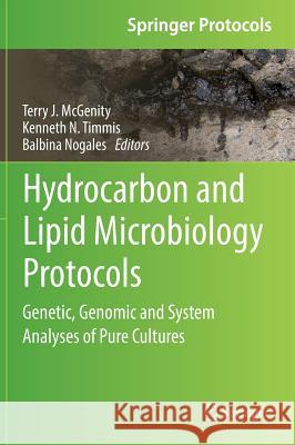 Hydrocarbon and Lipid Microbiology Protocols: Genetic, Genomic and System Analyses of Pure Cultures McGenity, Terry J. 9783662504338 Springer
