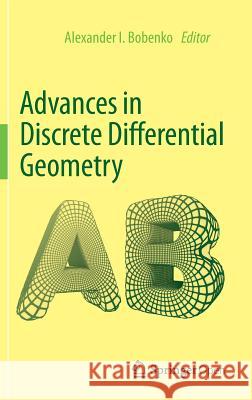 Advances in Discrete Differential Geometry Alexander I. Bobenko 9783662504468