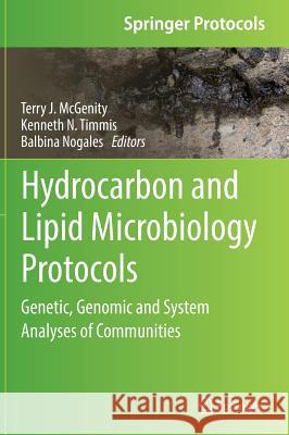 Hydrocarbon and Lipid Microbiology Protocols: Genetic, Genomic and System Analyses of Communities McGenity, Terry J. 9783662504499 Springer