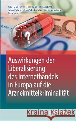 Auswirkungen Der Liberalisierung Des Internethandels in Europa Auf Die Arzneimittelkriminalität Sinn, Arndt 9783662505038 Springer