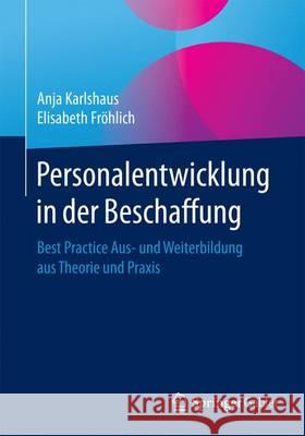 Personalentwicklung in Der Beschaffung: Best Practices Aus Theorie Und Praxis Fröhlich, Elisabeth 9783662505090 Springer Gabler