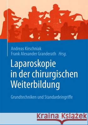 Laparoskopie in Der Chirurgischen Weiterbildung: Grundtechniken Und Standardeingriffe Kirschniak, Andreas 9783662505229 Springer