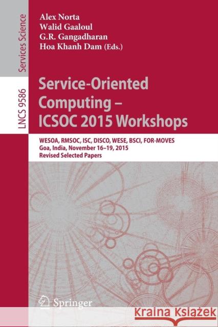 Service-Oriented Computing - Icsoc 2015 Workshops: Wesoa, Rmsoc, Isc, Disco, Wese, Bsci, For-Moves, Goa, India, November 16-19, 2015, Revised Selected Norta, Alex 9783662505380 Springer