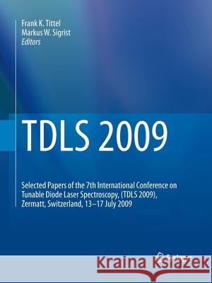TDLS 2009: Selected Papers of the 7th International Conference on Tunable Diode Laser Spectroscopy, (TDLS 2009), Zermatt, Switzer Tittel, Frank K. 9783662505465 Springer