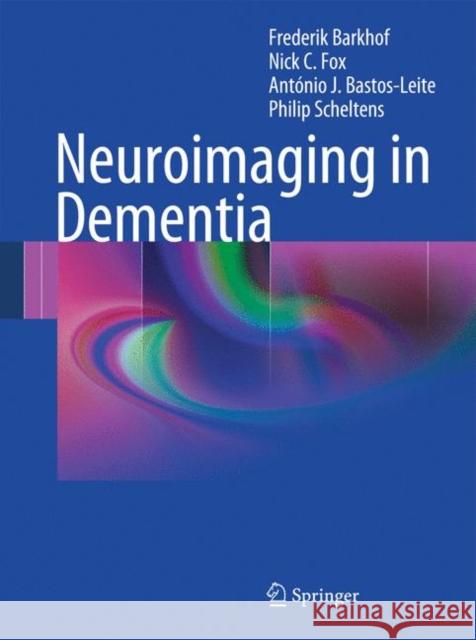Neuroimaging in Dementia Frederik Barkhof Nick C. Fox Antonio J. Bastos-Leite 9783662505489 Springer
