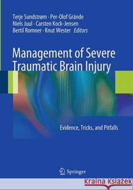 Management of Severe Traumatic Brain Injury: Evidence, Tricks, and Pitfalls Sundstrøm, Terje 9783662505533 Springer