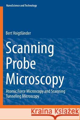 Scanning Probe Microscopy: Atomic Force Microscopy and Scanning Tunneling Microscopy Voigtländer, Bert 9783662505571