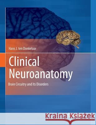 Clinical Neuroanatomy: Brain Circuitry and Its Disorders Ten Donkelaar, Hans J. 9783662505588