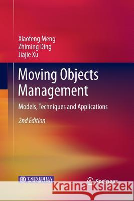 Moving Objects Management: Models, Techniques and Applications Meng, Xiaofeng 9783662505625