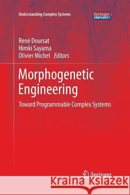 Morphogenetic Engineering: Toward Programmable Complex Systems Doursat, René 9783662505649 Springer