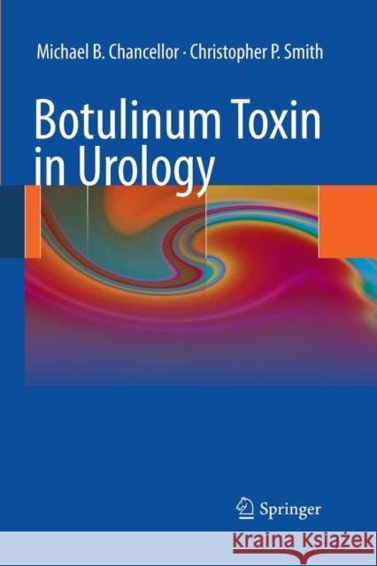 Botulinum Toxin in Urology Michael B. Chancellor Christopher P. Smith 9783662505786