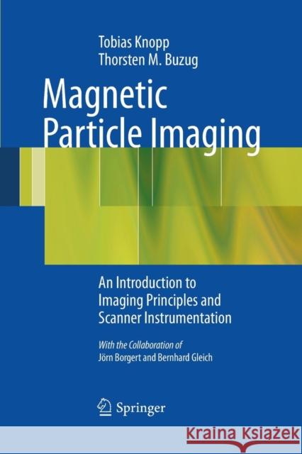 Magnetic Particle Imaging: An Introduction to Imaging Principles and Scanner Instrumentation Knopp, Tobias 9783662505816 Springer