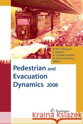 Pedestrian and Evacuation Dynamics 2008 Christian Rogsch Andreas Schadschneider Wolfram W. F. Klingsch 9783662505908 Springer