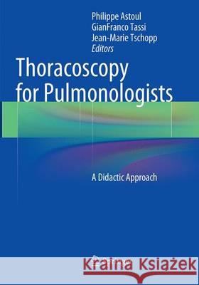 Thoracoscopy for Pulmonologists: A Didactic Approach Astoul, Philippe 9783662505922 Springer