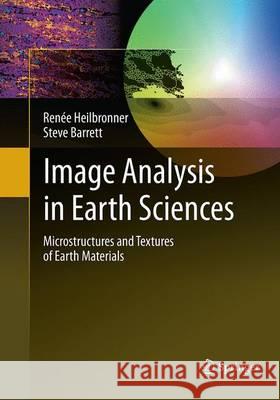 Image Analysis in Earth Sciences: Microstructures and Textures of Earth Materials Heilbronner, Renée 9783662505991 Springer