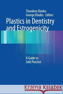 Plastics in Dentistry and Estrogenicity: A Guide to Safe Practice Eliades, Theodore 9783662506127 Springer