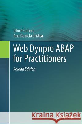 Web Dynpro ABAP for Practitioners Ulrich Gellert Ana Daniela Cristea 9783662506134 Springer