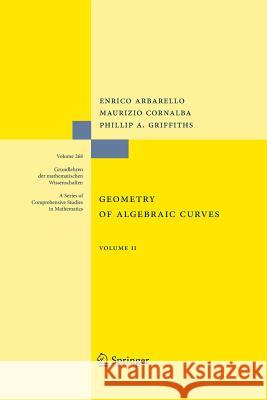 Geometry of Algebraic Curves: Volume II with a Contribution by Joseph Daniel Harris Arbarello, Enrico 9783662506202 Springer