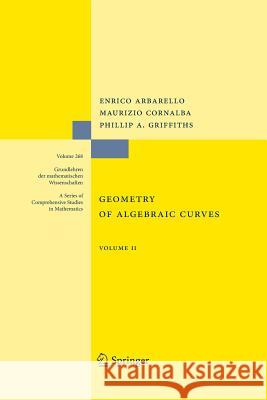 Geometry of Algebraic Curves: Volume II with a Contribution by Joseph Daniel Harris Arbarello, Enrico 9783662506202