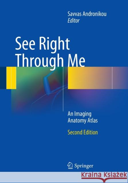 See Right Through Me: An Imaging Anatomy Atlas Andronikou, Savvas 9783662506257 Springer