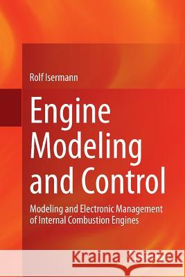 Engine Modeling and Control: Modeling and Electronic Management of Internal Combustion Engines Isermann, Rolf 9783662506295 Springer