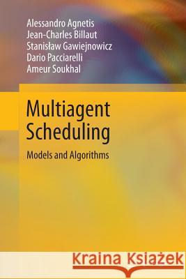Multiagent Scheduling: Models and Algorithms Agnetis, Alessandro 9783662506356
