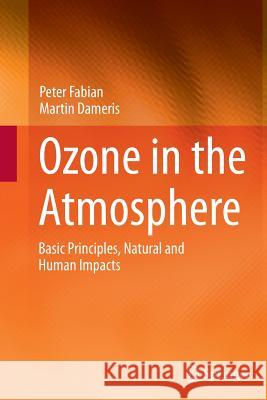 Ozone in the Atmosphere: Basic Principles, Natural and Human Impacts Fabian, Peter 9783662506363 Springer