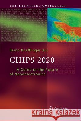 Chips 2020: A Guide to the Future of Nanoelectronics Hoefflinger, Bernd 9783662506455