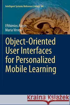 Object-Oriented User Interfaces for Personalized Mobile Learning Efthimios Alepis Maria Virvou 9783662506547
