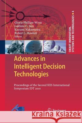 Advances in Intelligent Decision Technologies: Proceedings of the Second KES International Symposium IDT 2010 Phillips-Wren, Gloria 9783662506608